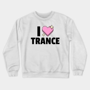 I LOVE TRANCE (black) Crewneck Sweatshirt